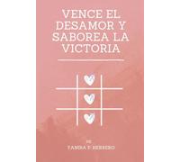 VENCE EL DESAMOR Y SABOREA LA VICTORIA