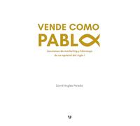 Vende como Pablo: Lecciones de marketing y liderazgo de un apóstol del siglo I