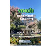 VENDÉE REISEFÜHRER 2026-2027: Entdecken Sie Atlantikstrände, mittelalterliche Dörfer, versteckte Juwelen, malerische Radwege, Inselparadiese, lokale ... Spartipps und Insider-Reisetipps.