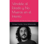 Véndele al Estado y No Mueras en el Intento - Volumen 1: El Despertar del Mindset Público-Digital