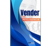 Vender con inteligencia: Del ejecutivo comercial al ingeniero social: de la presión a la conexión en la venta consultiva emocional B2B