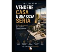 VENDERE CASA È UNA COSA SERIA: Il Metodo Munari per scegliere l'agenzia giusta
