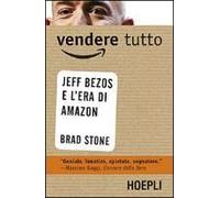 Vendere Tutto. Jeff Bezos E L'era Di Amazon