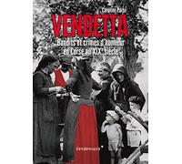 Vendetta - Bandits Et Crimes D'Honneur En Corse Au Xixe