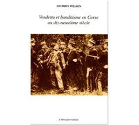 Vendetta Et Banditisme En Corse Au Dix-Neuvieme Siecle
