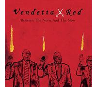 Vendetta Red – Between The Never & The Now