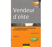Vendeur d'élite - 5e édition - Techniques et savoir-faire des meilleurs vendeurs: Techniques et savoir-faire des meilleurs vendeurs