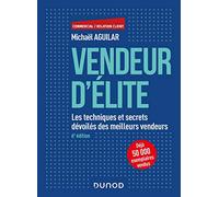 Vendeur d'élite - 6e éd. - Les techniques et secrets dévoilés des meilleurs vendeurs: Les techniques et secrets dévoilés des meilleurs vendeurs