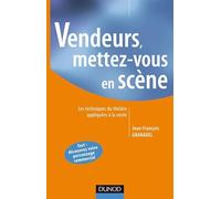 Vendeurs : Mettez-vous en scène - Les techniques du théâtre appliquées à la vente