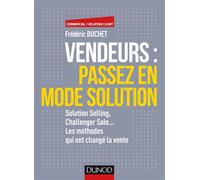 Vendeurs : passez en mode solution - Solution selling, challenger sale... - Prix DCF du Livre Solution selling, challenger sale... Les méthodes qui ont changé la vente - Frédéric Buchet - Dunod - broc