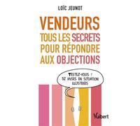 Vendeurs : tous les secrets pour répondre aux objections 2021 - Loic Jeunot - Vuibert - broché - Etude