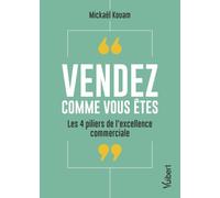 Vendez comme vous êtes: Les 4 piliers de l’excellence commerciale