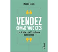 Vendez comme vous êtes Les 4 piliers de l’excellence commerciale - Mickaël Kouam - Vuibert - broché - Guide