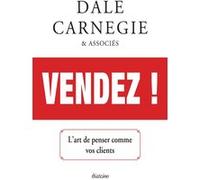 Vendez ! L'art de penser comme vos clients Dale Carnegie (Auteur)