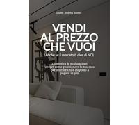 Vendi al Prezzo che Vuoi (Anche se il Mercato Ti Dice di No): Dimentica le svalutazioni: ecco come posizionare la tua casa per attirare chi è disposto a pagare di più.