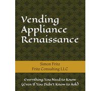 Vending Appliance Renaissance: Everything You Need to Know (Even If You Didn’t Know to Ask)