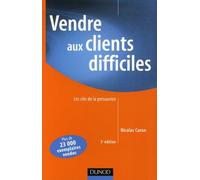 Vendre aux clients difficiles: Les clés de la persuasion