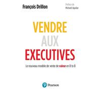 Vendre aux executives: Le nouveau modèle de vente de valeur en B to B