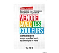 Vendre avec les couleurs: Quand votre agilité comportementale booste vos techniques de vente