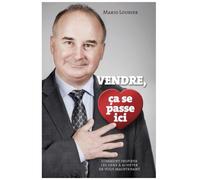 Vendre, ça se passe ici: Comment inspirer les gens à acheter de vous maintenant