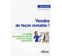 VENDRE DE FACON RENTABLE ! LE GUIDE DES DIRIGEANTS DE PME ET DE LEUR EQUIPE COMM: LE GUIDE DES DIRIGEANTS DE PME ET DE LEUR EQUIPE COMMERCIALE