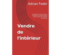 Vendre de l’intérieur: La méthode ECC pour vendre plus en B2B sans vous brûler: énergie, clarté et critère pour performer sous pression