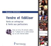 Vendre et fidéliser: Vente en entreprise et vente aux particuliers. Avec ce livre, 25 extraits vidéos : les 7 phases de la vente-conseil sur un site internet dédié