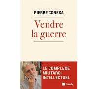 Vendre la guerre - Le complexe militaro-intellectuel - Pierre Conesa - L'aube Eds De - broché - Essai