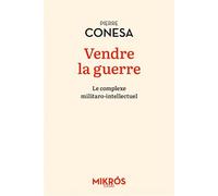 Vendre la guerre - Le complexe militaro-intellectuel - Pierre Conesa - L'aube Eds De - Poche - Essai