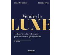 Vendre le luxe: Techniques et psychologie pour une vente (plus) efficace
