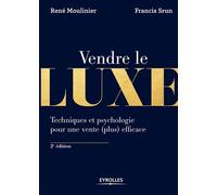 Vendre le luxe Techniques et psychologie pour une vente (plus) efficace - René Moulinier - Eyrolles - broché - Etude
