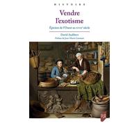 Vendre l'exotisme Épiciers de l'Ouest au XVIIIe siècle - David Audibert - Presses Universitaires Rennes - broché - Essai