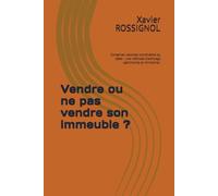 Vendre ou ne pas vendre son immeuble ?: Conserver, valoriser, transmettre ou céder : une méthode d'arbitrage patrimonial et immobilier.