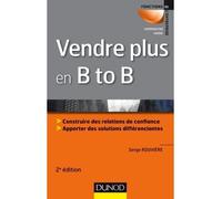 Vendre plus en B to B Construire des relations de confiance. Apporter des solutions différenciantes - 2nde édition - Serge Rouvière - Dunod - broché - Etude