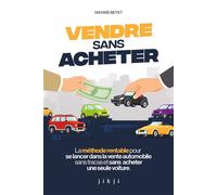 Vendre sans acheter La méthode rentable pour se lancer dans la vente automobile sans tracas et sans acheter une seule voiture - Maxime Beyet - Jikji - broché - Etude