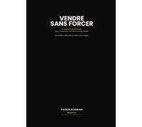 Vendre sans forcer: Pourquoi de bons vendeurs échouent... et comment reprendre le contrôle d'une vente sans manipuler le client
