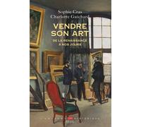 Vendre son art De la Renaissance à nos jours - Sophie Cras - Seuil - broché - Essai