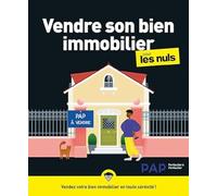 Vendre son bien immobilier pour les Nuls : Découvrir les bases de l'investissement immobilier, Savoir quand vendre, Découvrir les étapes d'une vente immobilière de l'estimation à l'acte de vente