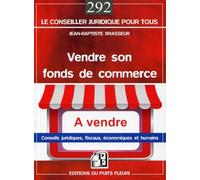 Vendre son fonds de commerce. Conseils juridiques, fiscaux, économiques et humains.
