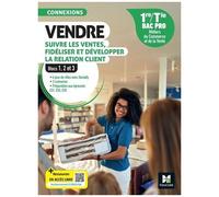 Vendre, Suivre Les Ventes, Fidéliser Et Développer La Relation Client 1re/Tle Bac Pro - Blocs 1, 2 Et 3