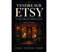 Vendre sur Etsy: Le guide complet du vendeur Français - Edition 2026