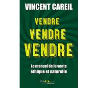 Vendre ! Vendre ! Vendre ! : Méthodes et stratégies pour devenir un pro de la vente