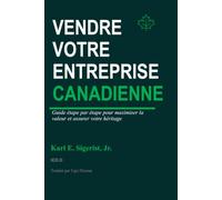 Vendre Votre Entreprise Canadienne: Guide étape par étape pour maximiser la valeur et assurer votre héritage