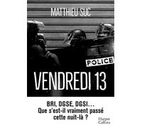 Vendredi 13 BRI, DGSE, DGSI, que s'est-il vraiment passé cette nuit-là ? - Matthieu Suc - Harpercollins - broché - Essai