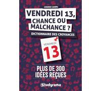 Vendredi 13, chance ou malchance ?: Dictionnaire des croyances - Plus de 300 idées reçues