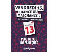 Vendredi 13, Chance Ou Malchance ? - Dictionnaire Des Superstitions Et Des Croyances Populaires