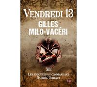 Vendredi 13 Les enquêtes du commandant Gabriel Gerfaut Tome 13 - Gilles Milo-Vacéri - Du 38 Eds - broché - Roman