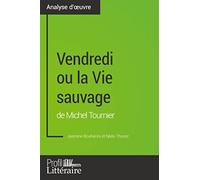 Vendredi ou la Vie sauvage de Michel Tournier (Analyse approfondie): Approfondissez votre lecture de cette œuvre avec notre profil littéraire (résumé, fiche de lecture et axes de lecture)