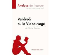Vendredi ou la Vie sauvage de Michel Tournier (Analyse de l'oeuvre): Analyse complète et résumé détaillé de l'oeuvre