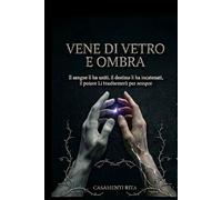 Vene Di Vetro e Ombra: Il sangue li ha uniti, il destino li ha incatenati, il potere li trasformerà per sempre